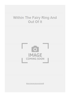 Within The Fairy Ring And Out Of It